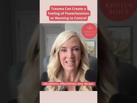 Trauma Can Create a Feeling of Powerlessness or Wanting to Control