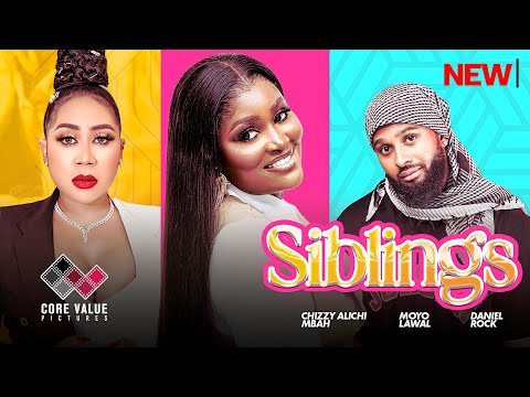 SIBLINGS - Chizzy Alichi-Mbah, Daniel Rocky, Moyo Lawal, 2024 Latest Nigerian Movies