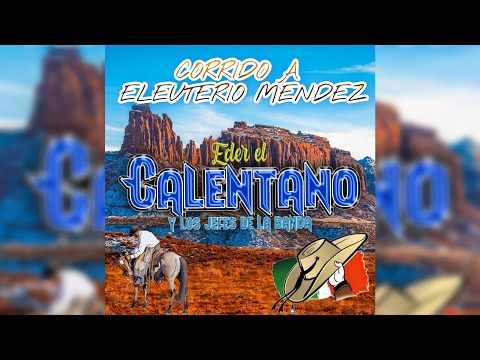 Corrido A Eleuterio Méndez / Eder El Calentano Y Los Jefes De La Banda / ¡¡¡Estreno 2021!!!