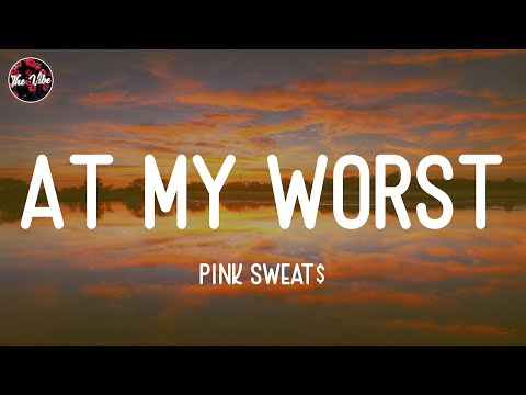 Pink Sweat$ - At My Worst (Lyrics)