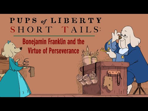 Pups of Liberty Short Tails: Bonejamin Franklin and the Virtue of Perseverance