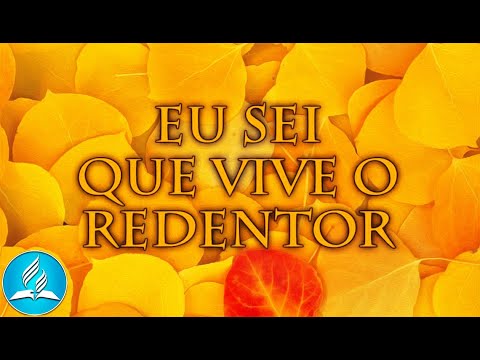 Hinário Adventista 269 - EU SEI QUE VIVE O REDENTOR