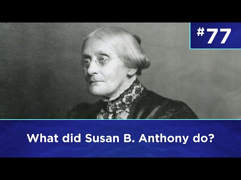 Q77: What did Susan B. Anthony do?