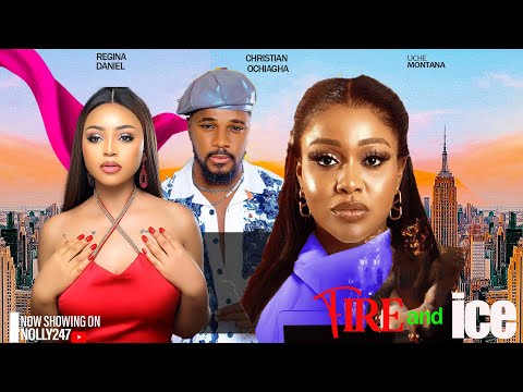 FIRE AND ICE- FEATURING, UCHE MONTANA, CHRISTIAN OCHIAGHA, REGINA DANIELS