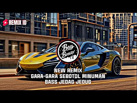 DJ TikTok! Gara Gara Sebotol Minuman New Remix Bass Jedag Jedug