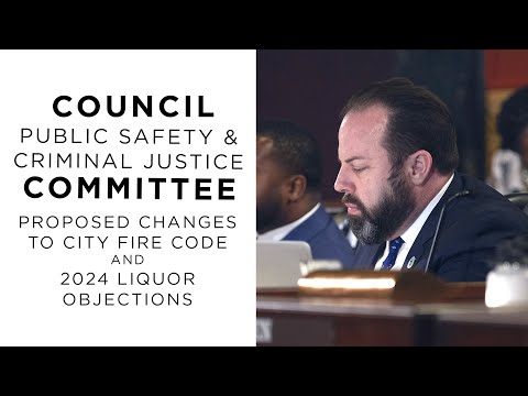 Council Public Safety & Criminal Justice Committee: Proposed Changes to Fire Code & Liquor Objs.