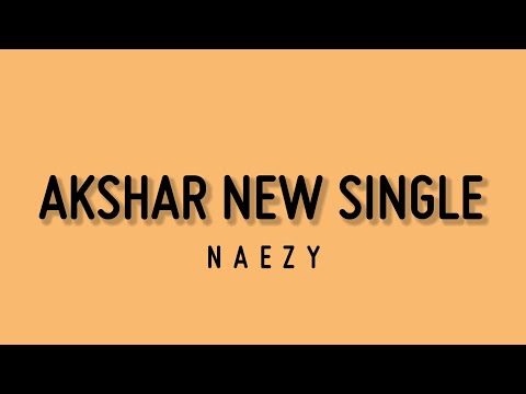 AKSHAR - NEW SINGLE ( NAEZY ) LYRICS