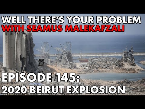 Well There's Your Problem | Episode 145: 2020 Beirut Explosion