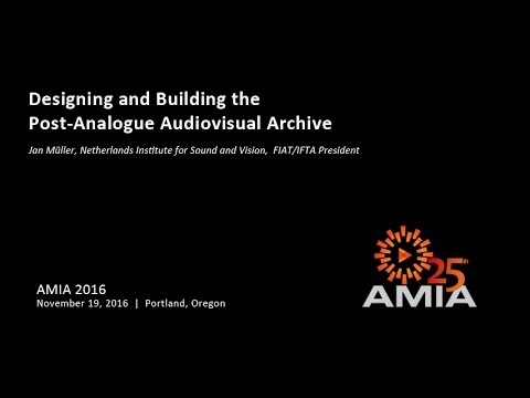 AMIA 2015:  Designing and Building the Post-Analogue Audiovisual Archive