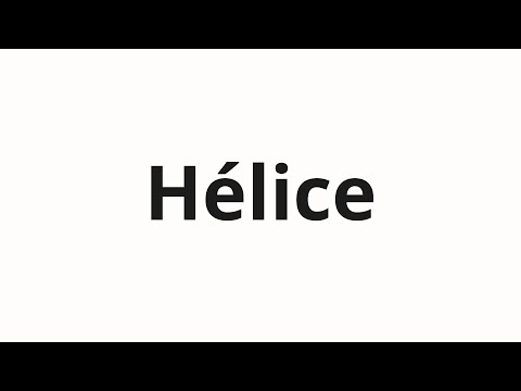 How to pronounce Hélice