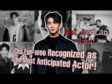 Witness Cha Eun-woo's Transformation: From Idol to Top Korean Actor with High Ratings!