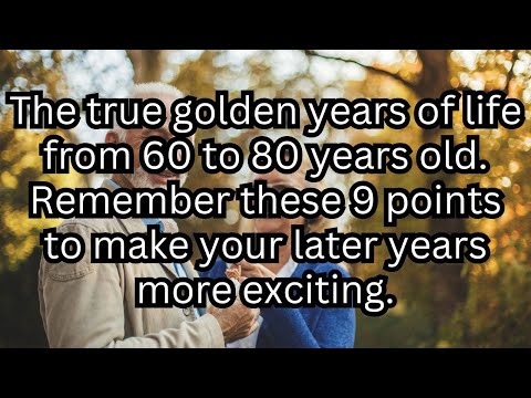 The true golden years of life from 60 to 80 years old.Remember these 9 points !