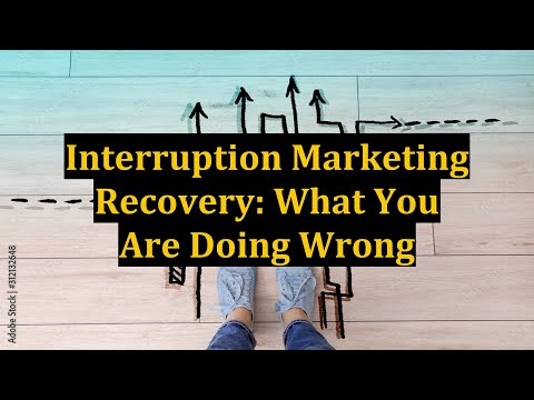 Interruption Marketing Recovery: What You Are Doing Wrong