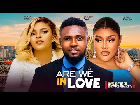 ARE WE IN LOVE ~ MAURICE SAM, SARIAN MARTIN, CHIOMA NWAOHA 2024 LATEST NIGERIAN AFRICAN MOVIES