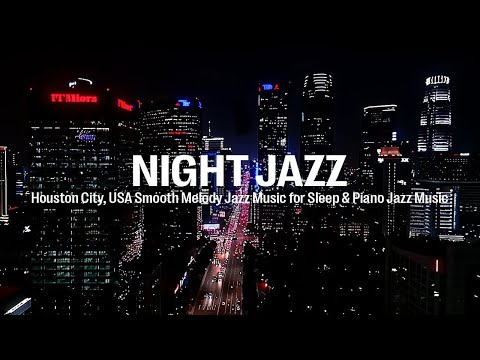 Night Jazz - Houston City, USA - Relaxing Smooth Melody Jazz Music for Good Sleep | Piano Jazz Music