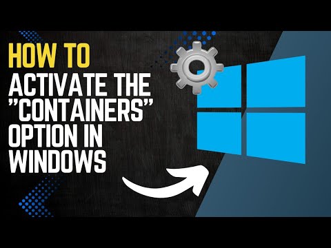 How to ACTIVATE the "CONTAINERS" OPTION in WINDOWS