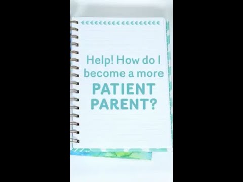 How to become a patient parent?