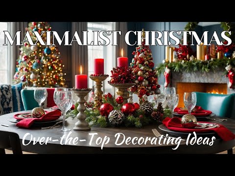 Maximalist Christmas: Over-the-Top Decorating Ideas for 2024!