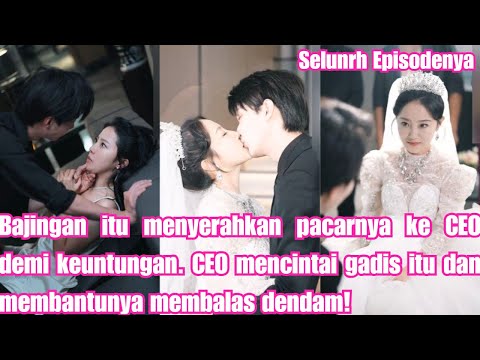 Bajingan itu menyerahkan pacarnya ke CEO demi keuntungan.CEO mencintai gadis itu dan membantunya