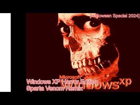 [Halloween Special 2024 2/3] Windows XP Horror Edition - Sparta Venom Remix