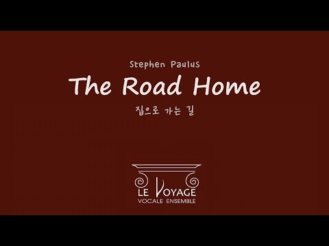 The Road Home 집으로 가는 길 _ Stephan Paulus / Le Voyage Vocale Ensemble