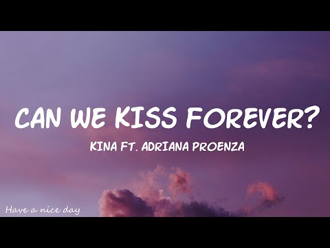 Kina - Can We Kiss Forever? (Lyrics) ft. Adriana Proenza