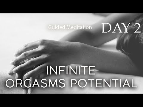 DAY 2 -  INFINITE  ORGASMS POTENTIAL  - Guided Meditation