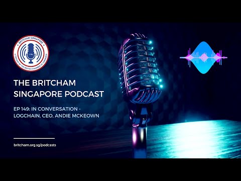 BritCham Singapore Podcast | Ep 149: In Conversation - Logchain, CEO, Andie Mckeown