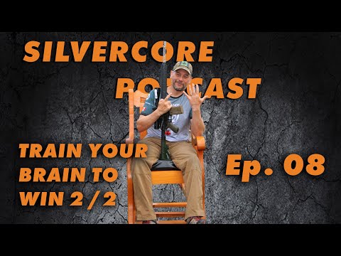 Silvercore Podcast Ep. 08 - Train Your Brain to WIN Part 2