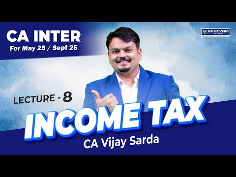 Lecture 08 | CA Inter Direct Tax Batch For May & Sept. 25 | CA Vijay Sarda