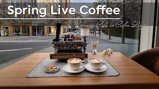 Spring Live Coffee ~ Coffee Bliss & Positive Jazz for Morning Cafe in Calm Days 🌿☕