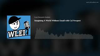 Imagining A World Without Email with Cal Newport