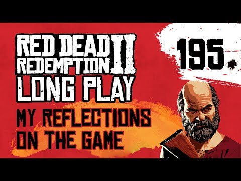 Ep 195 My reflections on the game (with end credit scenes) – Red Dead Redemption 2 Long Play