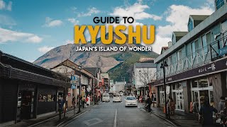 Japan's Island of Wonder - Kyushu Guide