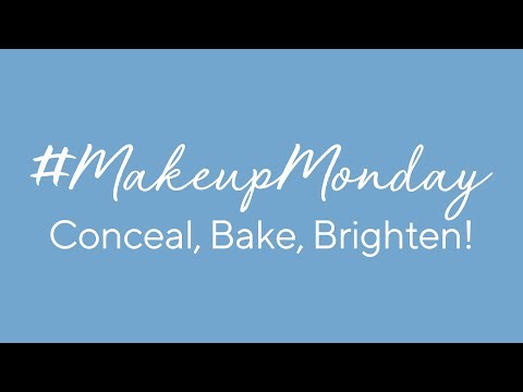 Makeup Monday: Conceal, Bake, Brighten!