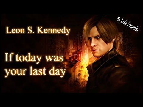 ✠ Leon S. Kennedy /// If today was your last day ✠