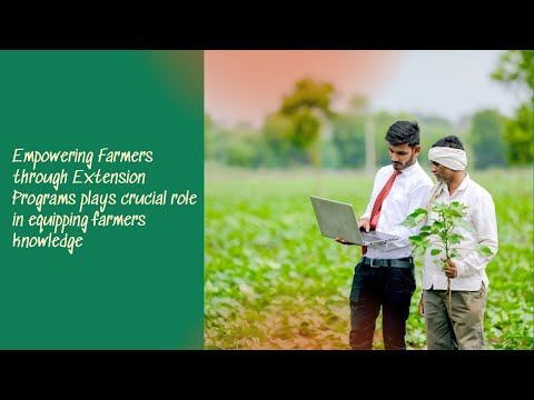 Empowering Farmers through Extension Programs plays crucial role in equipping farmers knowledge