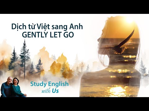 STUDY ENGLISH: Dịch từ Việt sang Anh: GENTLY LET GO