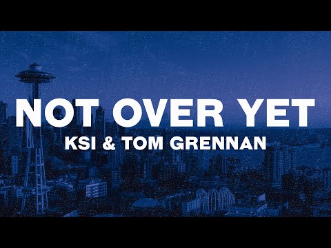 KSI - Not Over Yet (Lyrics) ft. Tom Grennan