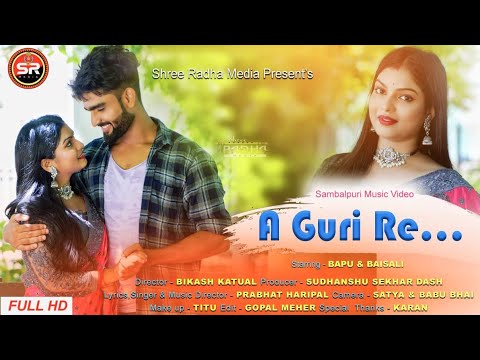 A GURI RE (2023 ) | MUSIC VIDEO | BAISALI & BAPU | SHREE RADHA MEDIA || PRABHAT HARIPAL | SAMBALPURI