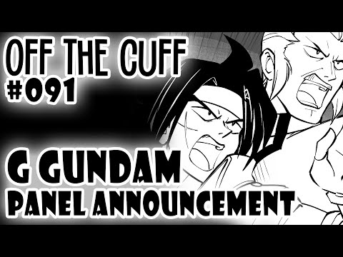 Off the Cuff #091: G Gundam: Panel Announcement! ft. @KaleiWorks and @gakujin28