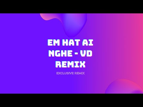 Em Hát Ai Nghe - Viet Duc Remix | Hot TikTok 2023 Exclusive Remix