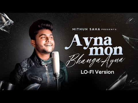 Ayna Mon Bhanga Ayna | Lo-fi Version | Mithun Saha