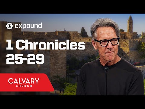 1 Chronicles 25-29 - Skip Heitzig