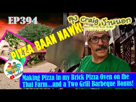 EP394 Making Pizza in my Brick Pizza Oven! on the Thai Farm! and a 2 Grill Barbeque Bonus! (Edited)