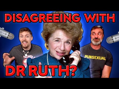 DISAGREEING WITH DR RUTH? And our podcast!