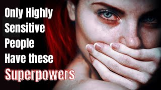 8 Secret Superpowers of Highly Sensitive People You Had No Idea about