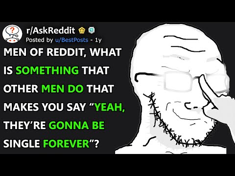 Things Men Do That Will Keep Them Single FOREVER (r/AskReddit)