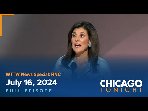 WTTW News Special: RNC — July 16, 2024 Full Episode — Chicago Tonight