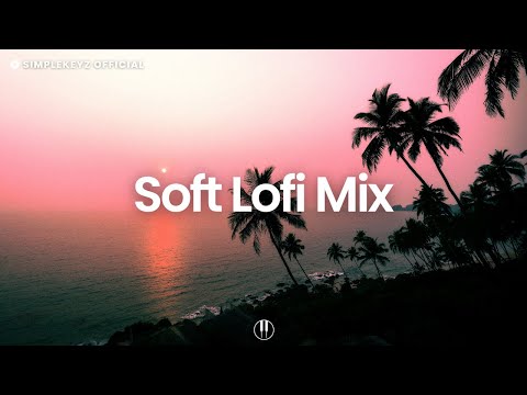 Soft Lofi Mix 🌴 Chill Music to Study, Relax, Work to (Lofi Mix)